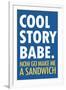 Cool Story Babe Now Make Me a Sandwich Humor-null-Framed Art Print