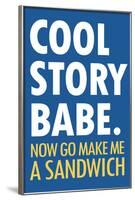 Cool Story Babe Now Make Me a Sandwich Humor-null-Framed Art Print