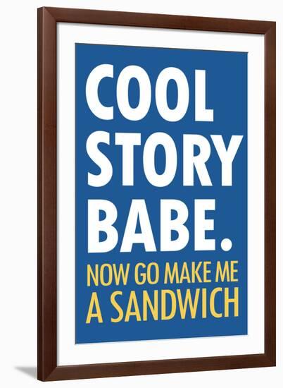 Cool Story Babe Now Make Me a Sandwich Humor-null-Framed Art Print