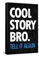 Cool Story Bro Tell It Again Humor Poster-null-Framed Stretched Canvas