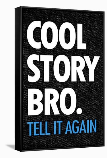 Cool Story Bro Tell It Again Humor Poster-null-Framed Stretched Canvas