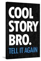 Cool Story Bro Tell It Again Humor Poster-null-Stretched Canvas