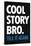 Cool Story Bro Tell It Again Humor Poster-null-Stretched Canvas