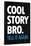 Cool Story Bro Tell It Again Humor Poster-null-Framed Poster