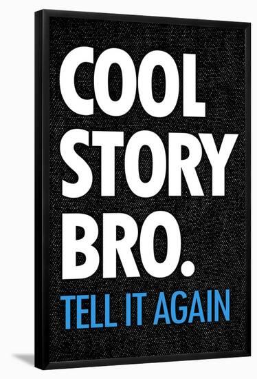 Cool Story Bro Tell It Again Humor Poster-null-Framed Poster