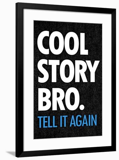 Cool Story Bro Tell It Again Humor Poster-null-Framed Poster