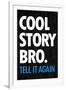 Cool Story Bro, Tell It Again  - Humor-null-Framed Art Print