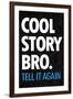 Cool Story Bro, Tell It Again  - Humor-null-Framed Art Print