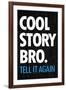 Cool Story Bro, Tell It Again  - Humor-null-Framed Art Print