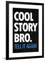 Cool Story Bro, Tell It Again  - Humor-null-Framed Art Print