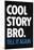 Cool Story Bro Tell It Again-null-Mounted Poster