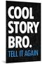 Cool Story Bro Tell It Again-null-Mounted Poster