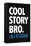 Cool Story Bro Tell It Again-null-Framed Stretched Canvas