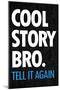 Cool Story Bro Tell It Again-null-Mounted Poster