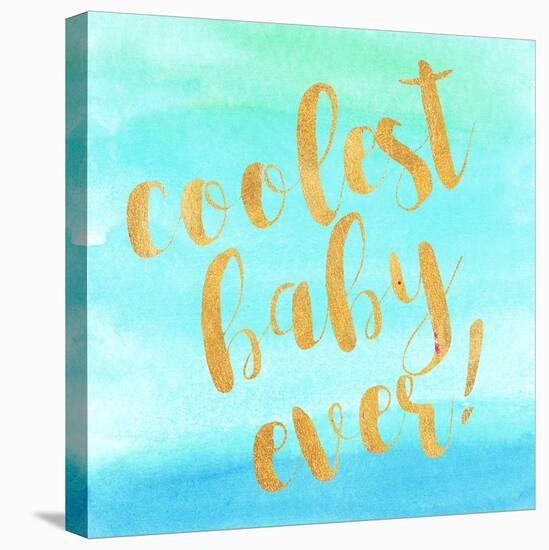 Coolest Baby Ever!-Evangeline Taylor-Stretched Canvas