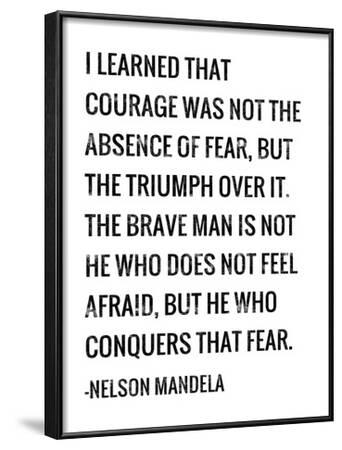 'Courage - Nelson Mandela Quote' Art - Veruca Salt | AllPosters.com
