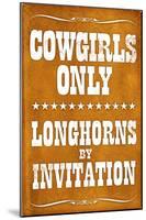 Cowgirls Only Longhorns By Invitation Sign Poster-null-Mounted Poster