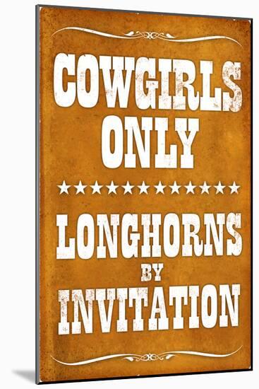 Cowgirls Only Longhorns By Invitation Sign Poster-null-Mounted Poster