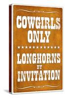 Cowgirls Only Longhorns By Invitation Sign Poster-null-Stretched Canvas