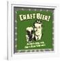 Craft Beer! Better Ingredients, Same Stupid Behavior!-Retrospoofs-Framed Premium Giclee Print