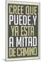 Cree Que Puede Y Ya Esta A Mitad de Camino-null-Mounted Poster