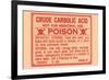Crude Carbolic Acid - Not For Medicinal Use - Poison-null-Framed Premium Giclee Print