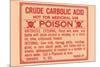 Crude Carbolic Acid - Not For Medicinal Use - Poison-null-Mounted Premium Giclee Print