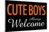 Cute Boys Always Welcome-null-Mounted Poster