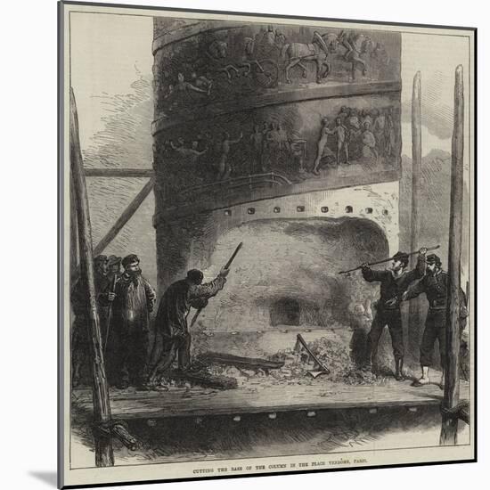 Cutting the Base of the Column in the Place Vendome, Paris-null-Mounted Giclee Print