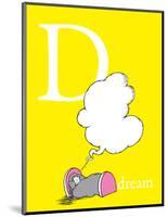 D is for Dream (yellow)-Theodor (Dr. Seuss) Geisel-Mounted Art Print