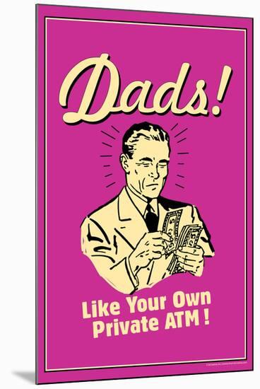 Dads Like Your Own Private ATM Funny Retro Poster-Retrospoofs-Mounted Poster