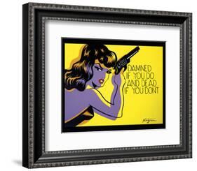 Damned If You Do, and Dead If You Don't-Niagara-Framed Art Print