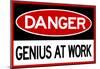 Danger Genius At Work Sign-null-Mounted Poster