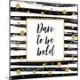 Dare to Be Bold - Motivational Quote-Ink Drop-Mounted Premium Giclee Print