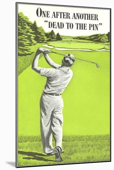 Dead to the Pin, Golf-null-Mounted Art Print