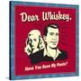 Dear Whiskey, Have You Seen My Pants?-Retrospoofs-Stretched Canvas