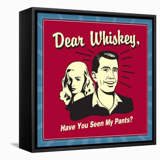 Dear Whiskey, Have You Seen My Pants?-Retrospoofs-Framed Stretched Canvas