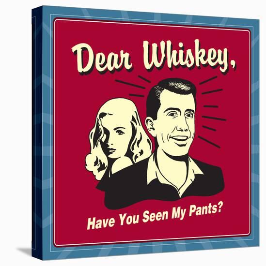 Dear Whiskey, Have You Seen My Pants?-Retrospoofs-Stretched Canvas