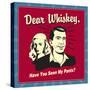 Dear Whiskey, Have You Seen My Pants?-Retrospoofs-Stretched Canvas