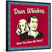 Dear Whiskey, Have You Seen My Pants?-Retrospoofs-Framed Poster