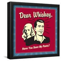 Dear Whiskey, Have You Seen My Pants?-Retrospoofs-Framed Poster