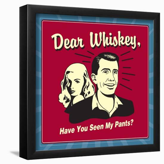 Dear Whiskey, Have You Seen My Pants?-Retrospoofs-Framed Poster