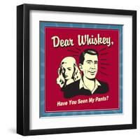 Dear Whiskey, Have You Seen My Pants?-Retrospoofs-Framed Premium Giclee Print