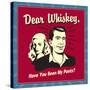 Dear Whiskey, Have You Seen My Pants?-Retrospoofs-Stretched Canvas