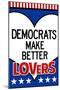 Democrats Make Better Lovers-null-Mounted Poster