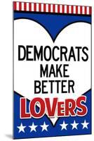 Democrats Make Better Lovers-null-Mounted Poster