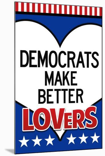 Democrats Make Better Lovers-null-Mounted Art Print