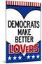 Democrats Make Better Lovers-null-Mounted Art Print
