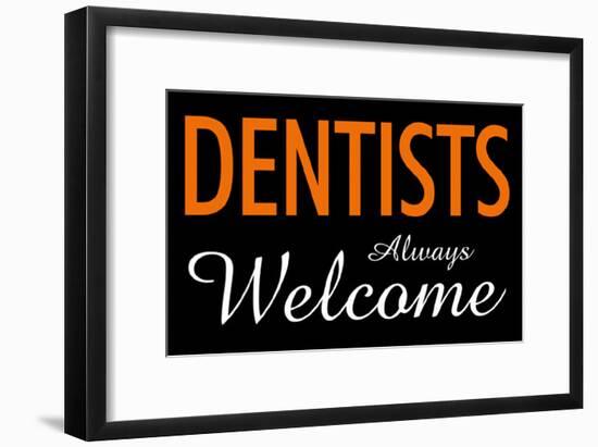 Dentists Always Welcome-null-Framed Poster