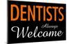 Dentists Always Welcome-null-Mounted Poster